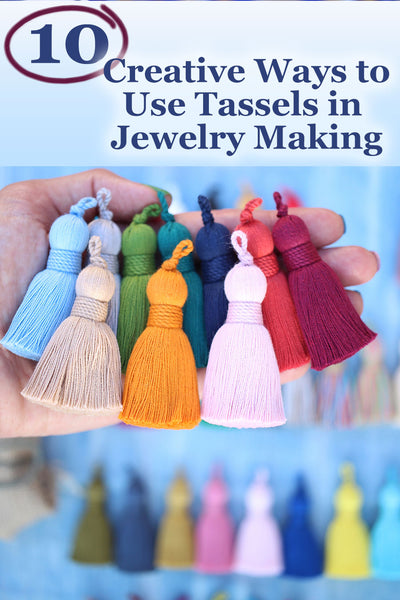 10 Creative Ways to Use Tassels in Jewelry Making