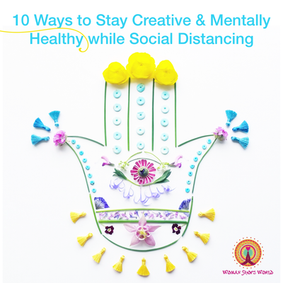 10 Ways to Stay Creative & Mentally Healthy while Social Distancing